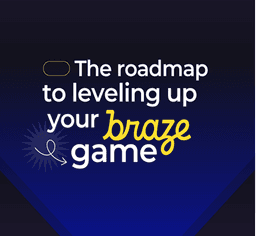 The Roadmap to Leveling Up Your Braze Game ebook cover