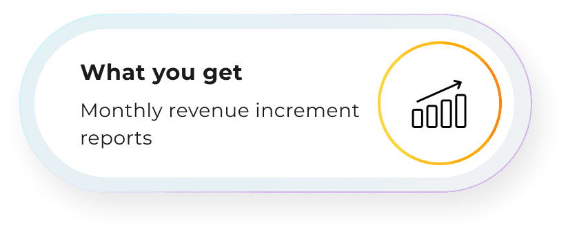 What you get: Monthly revenue increment reports